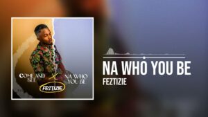 Festizie - Na Who You Be
