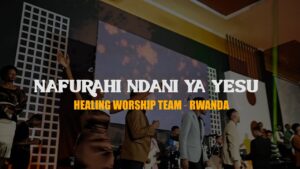 HEALING W TEAM-RWANDA - NAFURAHI NDANI YA YESU