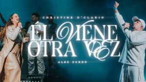 Christine D’ Clario & Alex Zurdo - Él viene otra vez