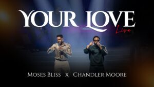 Moses Bliss X Chandler Moore - Your Love