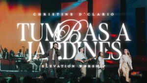 Christine D’ Clario Ft Elevation Worship - Tumbas a Jardines