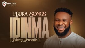 EBUKA SONGS - IDINMA (Mercy Prevails)