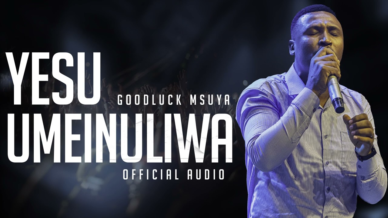 Goodluck Msuya - YESU UMEINULIWA
