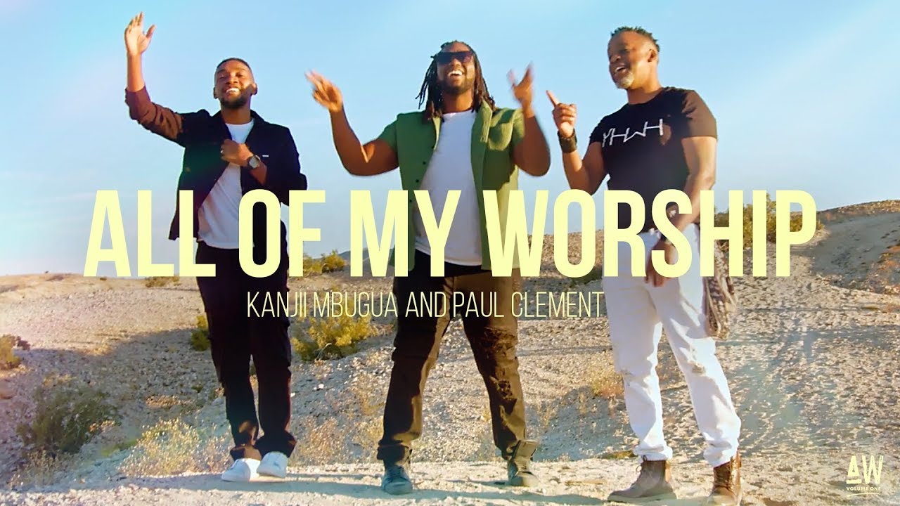 Kanjii Mbugua & Paul Clement - All of My Worship