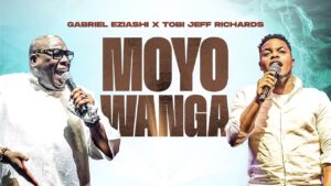Gabriel Eziashi & Tobi Jeff Richards - Moyo Wanga
